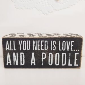 ALL YOU NEED IS LOVE AND A POODLE.. Wooden 3 dimensional Decor Sign